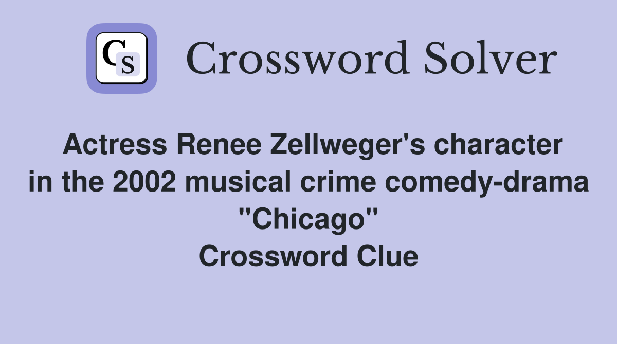 Actress Renee Zellweger's character in the 2002 musical crime comedy
